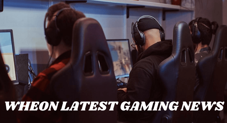 wheon latest gaming news